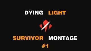 Dying Light - Ultimate Survivor Montage