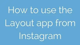 How to Use Instagram's New *Layout App*