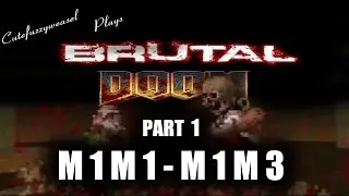 Cutefuzzyweasel Plays: Brutal Doom Part 1 E1M1 - E1M3