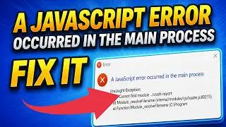 How To Fix “A JavaScript Error Occurred in the Main Process” (100% Working Fix)