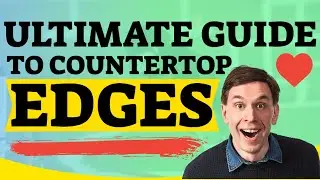ULTIMATE GUIDE TO COUNTERTOP EDGES