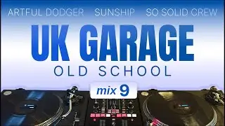 UK Garage Classics - Mix #9 | Artful Dodger, So Solid Crew, Sunship