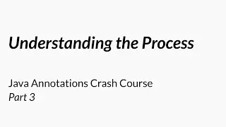 Understanding the Process - Java Annotations Crash Course 3/7