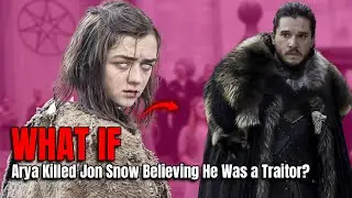 What If Arya Killed Jon Snow Believing He Was a Traitor? (Game of Throne)