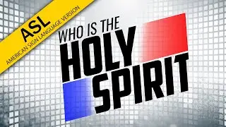 Who is the Holy Spirit? (ASL)