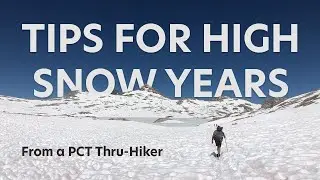 Navigating the PCT in a High Snow Year: Tips From a Former Thru-Hiker