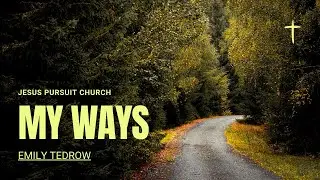My Ways | Emily Tedrow | Jesus Pursuit Church Full Service