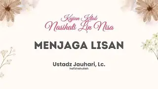 Menjaga Lisan | Ustadz Jauhari, Lc. Hafizhahullah