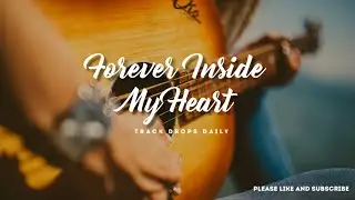 Forever Inside My Heart | Romantic Pop Ballad | Track Drops Daily