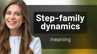 Understanding Step-Family Dynamics: A Guide