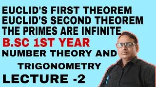EUCLID'S FIRST AND SECOND THEOREM BSC 2ND SEM. NUMBER THEORY AND TRIGONOMETRY