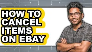 How to Cancel Items on Ebay (full Guide)
