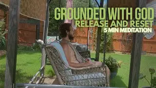 Grounded with God 5 min Meditation Release & Rest