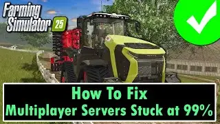 How To Fix Multiplayer Servers Stuck at 99 Percent In Farming Simulator 25