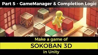 Sokoban 3D game tutorial in Unity - Part 5 - GameManager & Level Completion Logic