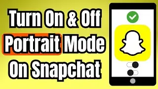 How To Turn On & Off Portrait Mode On Snapchat