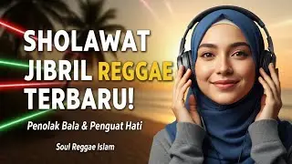 SHOLAWAT JIBRIL REGGAE TERBARU! | Penolak Bala & Penguat Hati &ndash; Soul Reggae Islam