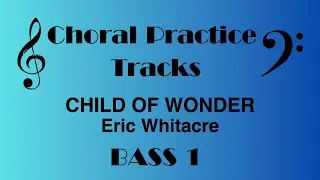 Child of Wonder | Eric Whitacre BASS 1 Choral Rehearsal Part
