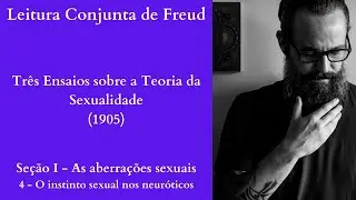Três Ensaios sobre a Teoria da Sexualidade I O Instinto Sexual dos Neuróticos I [Leitura Conjunta]