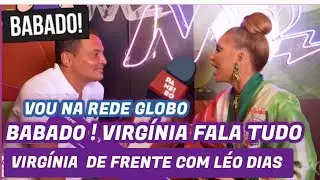 Léo Dias entrevista Virgínia; ela vai pra GLOBO- @Familiacamargo10