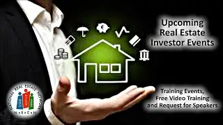 Upcoming Real Estate Investor Events -Training Events - Free Video Training and Request for Speakers