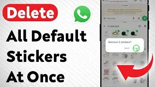 How To Delete All Default Stickers On WhatsApp At Once (Updated)