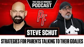 Strategies For Parents Talking To Their Goalies featuring Steve Schut - The Goalie Mindset Podcast