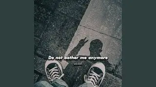 Do not bother me anymore (Preview)