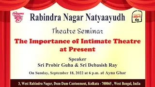 Theatre Seminar: The Importance of Intimate Theatre | Organized by Rabindra Nagar Natyaayudh