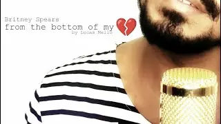 From the Bottom of my Broken Heart 💔 - Britney Spears (cover by Lucas Mello)