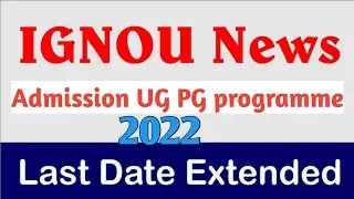 IGNOU Fresh Admission date extended 2022 | PG and UG Programme 2022 | last date extended | new updat