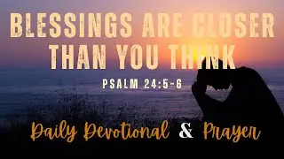 How Can God Bless You Even When Life Is Hard?| Psalm 24:5&ndash;6