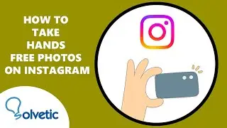 How To Take Hands Free Photos On Instagram