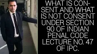 Section 90 of IPC Consent known to be given under fear or misconception Lecture no.47 on IPC 1860.