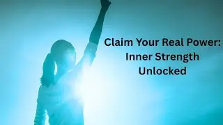 Claim Your Real Power | Inner Strength Unlocked