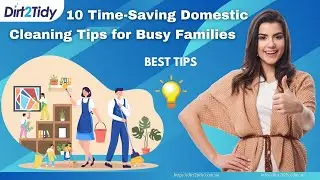 10 Time Saving Domestic Cleaning Tips for Busy Families | Dirt2Tidy Professional Tips