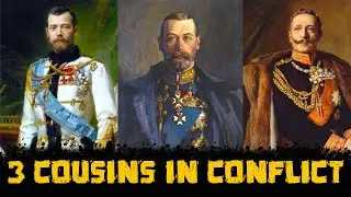 WWI: A Family War - 3 Cousins in Conflict - Historical Curiosities - See U in History