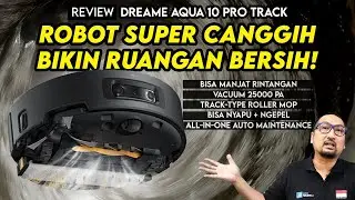 Jago Bikin Ruangan Bersih Sampai ke Semua Sudut, Premium & Canggih - Review Dreame Aqua 10 Pro Track