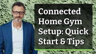 Connected Home Gym Setup: Quick Start & Tips