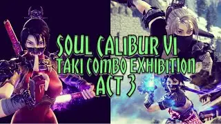 Soul Calibur VI - Taki Combo Exhibition Act 3