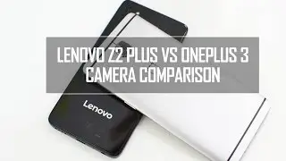 Lenovo Z2 Plus vs OnePlus 3 - Camera Comparison (Video & Picture Samples)