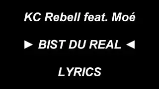KC Rebell feat. Mo&eacute; ► BIST DU REAL ◄ - Lyrics