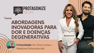 Abordagens inovadoras para dor e doenças degenerativas | Protagonize Talks com Dr. Artur Lemos