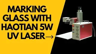 Marking Glass with Haotian 5W UV Laser | 150mm Lens Precision Test