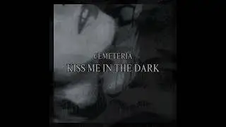 Cemeteria - Kiss Me In The Dark