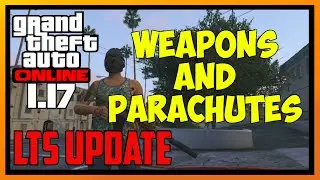 GTA 5 ONLINE 1.17 LTS DLC &mdash; НОВОЕ ОРУЖИЕ ИНФОРМАЦИЯ DLC НОВЫЕ ПАРАШЮТЫ (GTA V ONLINE 1.17)
