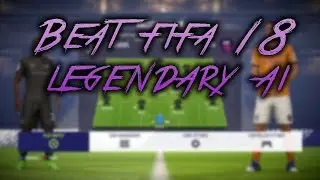 Beat the Fifa 18 Legendary AI Without Sweating