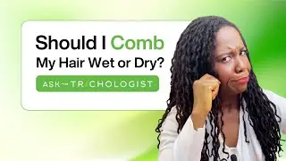 Should I Comb My Hair Wet or Dry | Ask The Trichologist Ep. 67