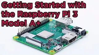 Raspberry Pi 3 Model A+ 3A+ Plus Getting Started Guide