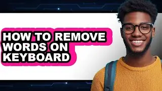 How to Remove Words on Keyboard - Step by Step